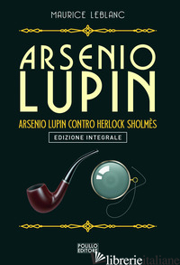 ARSENIO LUPIN. ARSENIO LUPIN CONTRO HERLOCK SHOLMES. VOL. 10 - LEBLANC MAURICE