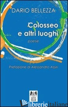 COLOSSEO E ALTRI LUOGHI - BELLEZZA DARIO; COSTA B. (CUR.)