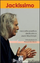JACKISSIMO. RACCOLTA POETICA DEDICATA A JACK HIRSCHMAN - BAVA A. (CUR.)