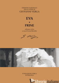 EVA-FRINE. EDIZ. CRITICA - VERGA GIOVANNI; BERTOLINI L. (CUR.)