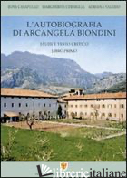AUTOBIOGRAFIA DI ARCANGELA BIONDINI (L'). VOL. 1: STUDI E TESTO CRITICO - BIONDINI ARCANGELA; CASAPULLO R. (CUR.); CERNIGLIA M. (CUR.); VALERIO A. (CUR.)