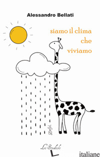 SIAMO IL CLIMA CHE VIVIAMO - BELLATI ALESSANDRO