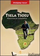 TSELA TSOEU. RITORNO IN LESOTHO. CON CD AUDIO - FASSER WOLFGANG