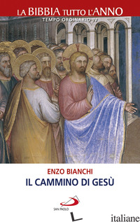 CAMMINO DI GESU'. LA BIBBIA TUTTO L'ANNO. TEMPO ORDINARIO IV (IL) - BIANCHI ENZO