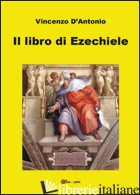 LIBRO DI EZECHIELE (IL) - D'ANTONIO VINCENZO