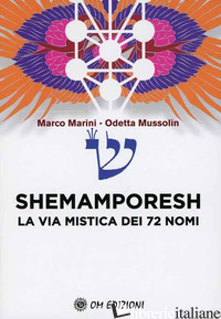 SHEMAMPORESH. LA VIA MISTICA DEI 72 NOMI - MARINI MARCO; MUSSOLIN ODETTE