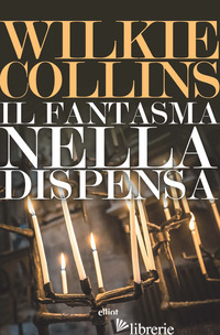 FANTASMA NELLA DISPENSA (IL) - COLLINS WILKIE; ASARO S. (CUR.)