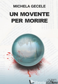 MOVENTE PER MORIRE (UN) - GECELE MICHELA