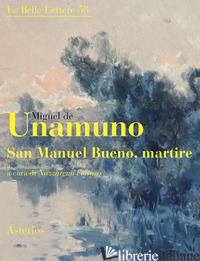 SAN MANUEL BUENO, MARTIRE - UNAMUNO MIGUEL DE; FIORASO N. (CUR.)