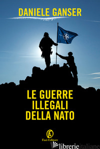 GUERRE ILLEGALI DELLA NATO (LE) - GANSER DANIELE