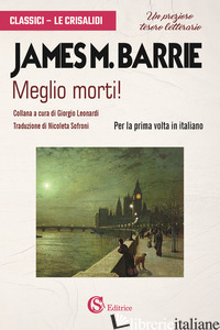 MEGLIO MORTI! - BARRIE JAMES MATTHEW
