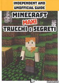 MINECRAFT TRUCCHI E SEGRETI. MAXI. INDEPENDENT AND UNOFFICIAL GUIDE - AA.VV.