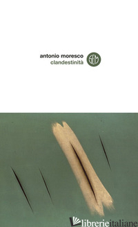 CLANDESTINITA' - MORESCO ANTONIO