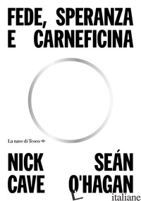 FEDE, SPERANZA E CARNEFICINA - CAVE NICK; O'HAGAN SEAN
