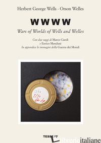 W W W W. WARS OF WORLDS OF WELLS AND WELLES - WELLS HERBERT GEORGE; PUGLIESE D. (CUR.); CORRADI G. L. (CUR.)