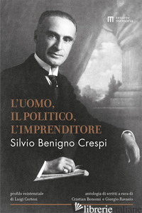 SILVIO BENIGNO CRESPI. L'UOMO, IL POLITICO, L'IMPRENDITORE - BONOMI C. (CUR.); CORTESI L. (CUR.); RAVASIO G. (CUR.)
