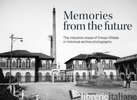 MEMORIES FROM THE FUTURE. THE INDUSTRIAL UTOPIA OF CRESPI D'ADDA IN HISTORICAL A - 