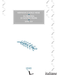 IN MEMORIA DI NOSTRO PADRE - HESSE HERMANN; HESSE ADELE