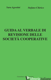 GUIDA AL VERBALE DI REVISIONE DELLE SOCIETA' COOPERATIVE - AGOSTINI SARA; CHIRICO STEFANO