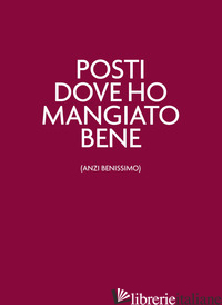 POSTI DOVE HO MANGIATO BENE (ANZI BENISSIMO) - 