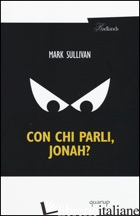 CON CHI PARLI, JONAH? - SULLIVAN MARK