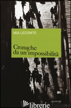 CRONACHE DA UN'IMPOSSIBILITA' - LECOMTE MIA