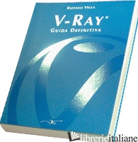 V-RAY. GUIDA DEFINITIVA - VELLA RAFFAELE