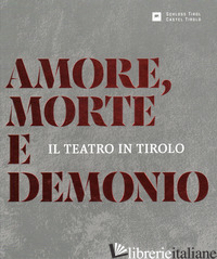 AMORE, MORTE E DEMONIO. IL TEATRO IN TIROLO - Castel Tirolo