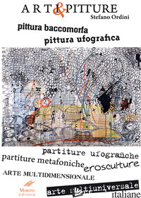 ARTI & PITTURE. PITTURA BACCOMORFA, PITTURA UFOGRAFICA, PARTITURE UFOGRAFICHE, P - ORDINI STEFANO