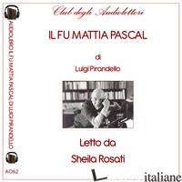 FU MATTIA PASCAL LETTO DA SHEILA ROSATI. AUDIOLIBRO. CD AUDIO FORMATO MP3. EDIZ. - PIRANDELLO LUIGI