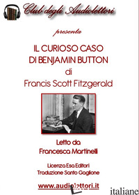 CURIOSO CASO DI BENJAMIN BUTTON LETTO DA FRANCESCA MARTINELLI. AUDIOLIBRO. CD AU - FITZGERALD FRANCIS SCOTT