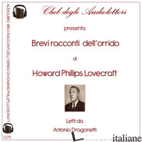 BREVI RACCONTI DELL'ORRIDO LETTO DA ANTONIO DRAGONETTI. AUDIOLIBRO. CD AUDIO FOR - LOVECRAFT HOWARD P.