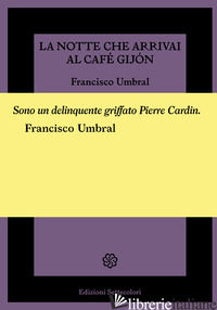 NOTTE CHE ARRIVAI AL CAFE' GIJON (LA) - UMBRAL FRANCISCO; D'ERCOLE C. (CUR.); MORELLI G. (CUR.)