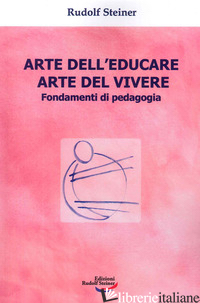 ARTE DELL'EDUCARE, ARTE DEL VIVERE. FONDAMENTI DI PEDAGOGIA - STEINER RUDOLF