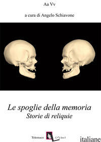 SPOGLIE DELLA MEMORIA. STORIE DI RELIQUIE (LE) - SCHIAVONE A. (CUR.)