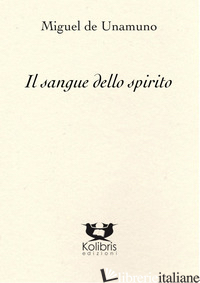 SANGUE DELLO SPIRITO. EDIZ. ITALIANA E SPAGNOLA (IL) - UNAMUNO MIGUEL DE; DE LUCA C. (CUR.)