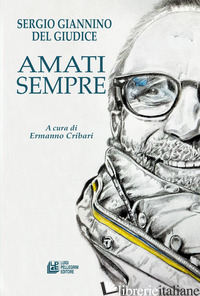 AMATI SEMPRE - DEL GIUDICE SERGIO GIANNINO; CRIBARI E. (CUR.)