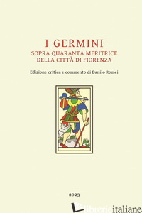 GERMINI. SOPRA QUARANTA MERITRICE DELLA CITTA' DI FIORENZA (I) - ANONIMO; ROMEI D. (CUR.)