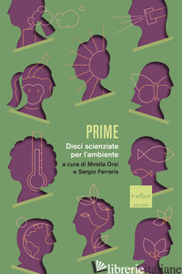 PRIME. DIECI SCIENZIATE PER L'AMBIENTE - ORSI M. (CUR.); FERRARIS S. (CUR.)