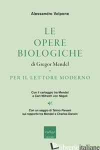 OPERE BIOLOGICHE DI GREGOR MENDEL PER IL LETTORE MODERNO (LE) - VOLPONE ALESSANDRO