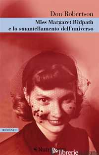 MISS MARGARETH RIDPATH E LO SMANTELLAMENTO DELL'UNIVERSO - ROBERTSON DON