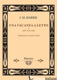 VACANZA A LETTO E ALTRI RACCONTI (UNA) - BARRIE JAMES MATTHEW