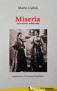 MISERIA. UNA STORIA ARBERESHE - CALIVA' MARIO; KAPLLANI G. (CUR.)