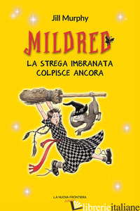 MILDRED. LA STREGA IMBRANATA COLPISCE ANCORA - MURPHY JILL