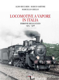 LOCOMOTIVE A VAPORE IN ITALIA. FERROVIE DELLO STATO 1905-1906. EDIZ. ILLUSTRATA - RICCARDI ALDO; SARTORI MARCO; GRILLO MARCELLO