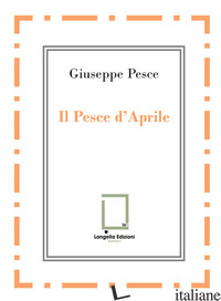 PESCE D'APRILE (IL) - PESCE GIUSEPPE