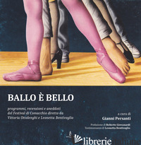 BALLO E' BELLO. PROGRAMMI, RECENSIONI E ANEDDOTI DEL FESTIVAL DI COMACCHIO DIRET - PERSANTI GIANNI