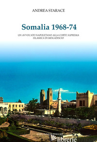 SOMALIA 1968-74. UN AVVOCATO NAPOLETANO ALLA CORTE SUPREMA ISLAMICA DI MOGADISCI - STARACE ANDREA