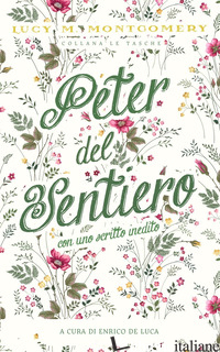 PETER DEL SENTIERO. EDIZ. INTEGRALE - MONTGOMERY LUCY MAUD; DE LUCA E. (CUR.)
