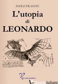UTOPIA DI LEONARDO (L') - FRESSON PAOLO